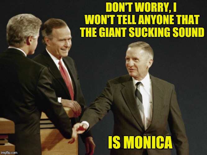 DON'T WORRY, I WON'T TELL ANYONE THAT THE GIANT SUCKING SOUND IS MONICA | made w/ Imgflip meme maker