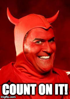 Devil Bruce | COUNT ON IT! | image tagged in devil bruce | made w/ Imgflip meme maker