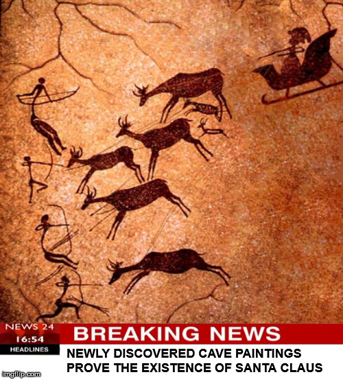 Who knew that the first Christmas visit by Santa would be misunderstood  | NEWLY DISCOVERED CAVE PAINTINGS PROVE THE EXISTENCE OF SANTA CLAUS | image tagged in santa claus,cave paintings,merry christmas,happy holidays,prehistoric | made w/ Imgflip meme maker