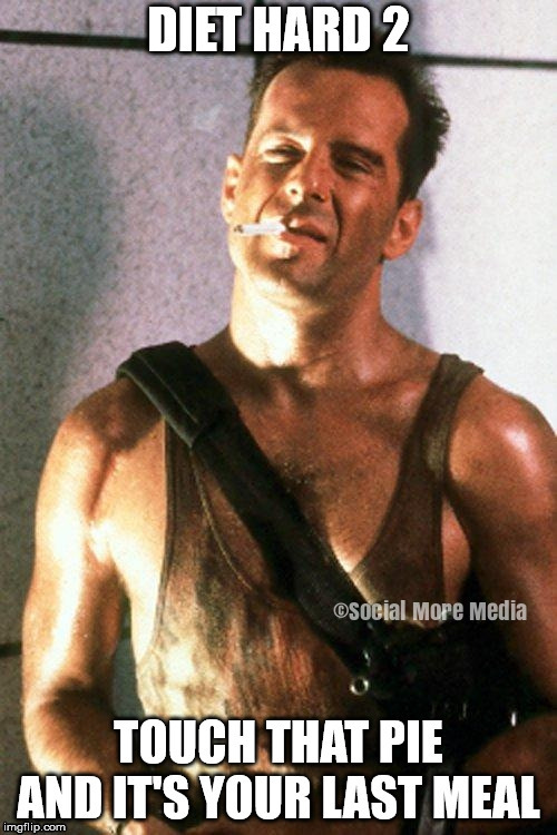 John McClane is Watching Your Weight this Christmas  | image tagged in die hard,john mcclane,diet,christmas,dinner,pie | made w/ Imgflip meme maker