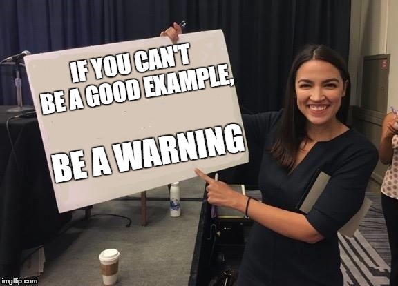 Time will tell and it doesn't look good | IF YOU CAN'T BE A GOOD EXAMPLE, BE A WARNING | image tagged in congress,idiot,random,new york,warning | made w/ Imgflip meme maker