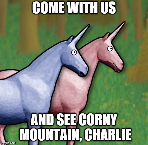 COME WITH US AND SEE CORNY MOUNTAIN, CHARLIE | made w/ Imgflip meme maker