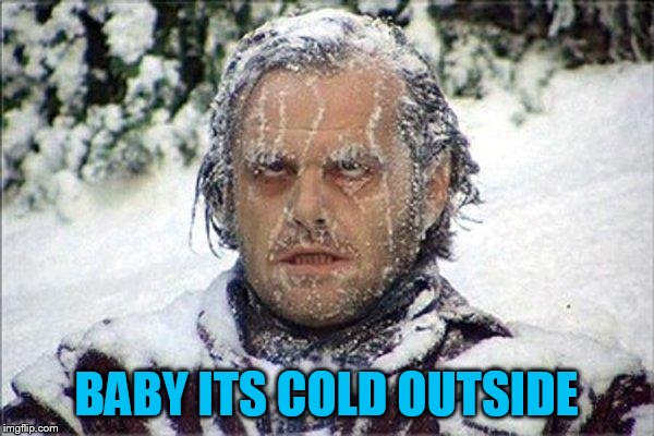 frozen jack | BABY ITS COLD OUTSIDE | image tagged in frozen jack | made w/ Imgflip meme maker