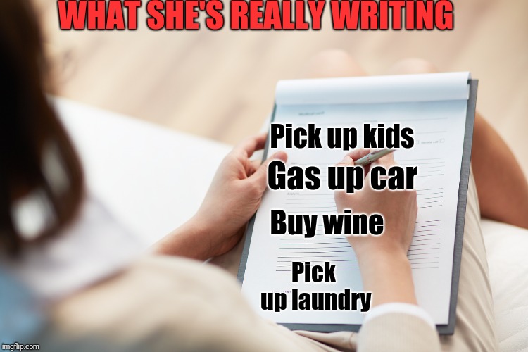 WHAT SHE'S REALLY WRITING Pick up laundry Buy wine Pick up kids Gas up car | made w/ Imgflip meme maker