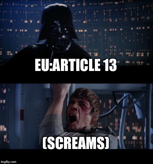 Star Wars No Meme | EU:ARTICLE 13; (SCREAMS) | image tagged in memes,star wars no | made w/ Imgflip meme maker