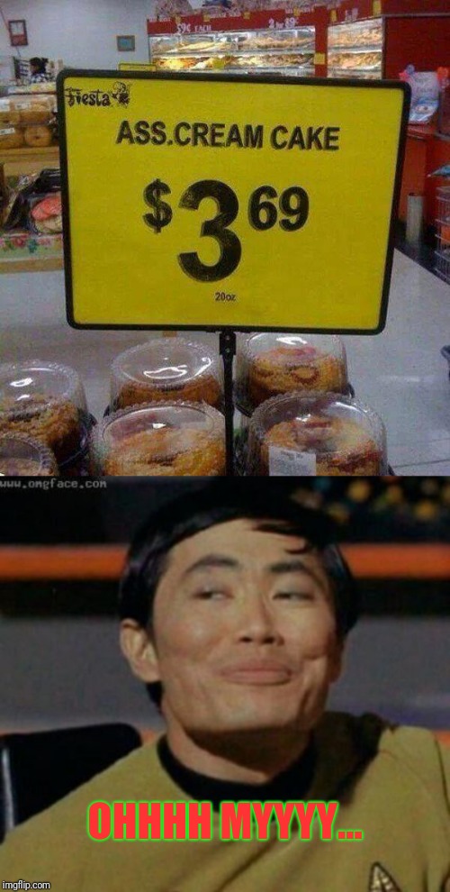 Where's the Christmas Party. Sulu found dessert | OHHHH MYYYY... | image tagged in sulu,cake,bad product sign | made w/ Imgflip meme maker