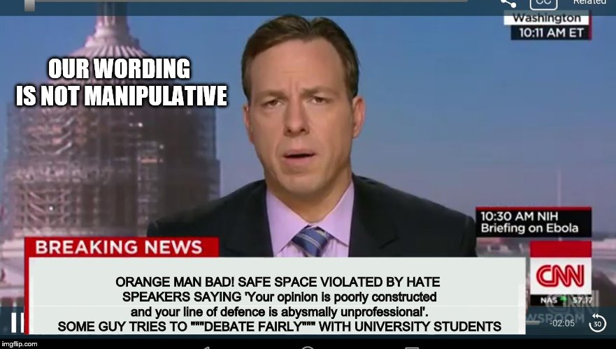 cnn breaking news template | OUR WORDING IS NOT MANIPULATIVE ORANGE MAN BAD! SAFE SPACE VIOLATED BY HATE SPEAKERS SAYING 'Your opinion is poorly constructed and your lin | image tagged in cnn breaking news template | made w/ Imgflip meme maker