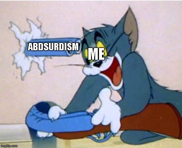 Tom and Jerry | ME; ABDSURDISM | image tagged in tom and jerry | made w/ Imgflip meme maker