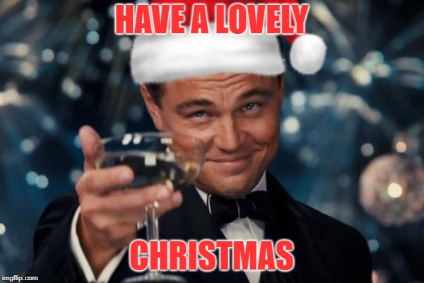 HAVE A LOVELY CHRISTMAS | made w/ Imgflip meme maker