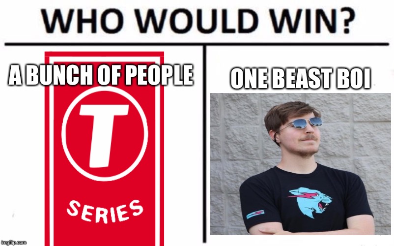 Who Would Win? | A BUNCH OF PEOPLE; ONE BEAST BOI | image tagged in memes,who would win | made w/ Imgflip meme maker