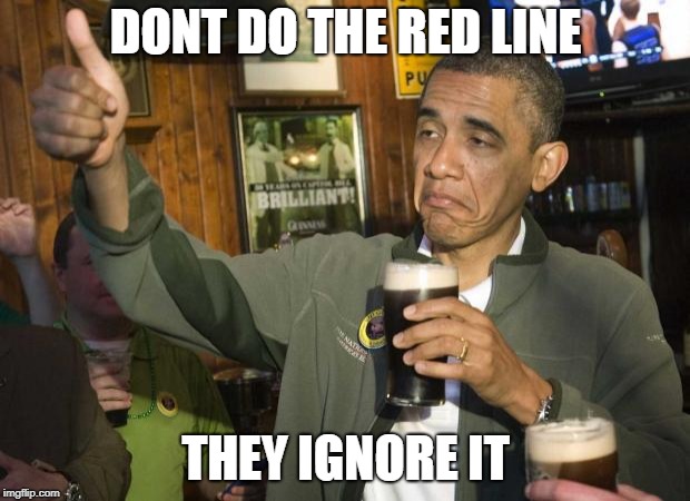 Obama beer | DONT DO THE RED LINE THEY IGNORE IT | image tagged in obama beer | made w/ Imgflip meme maker