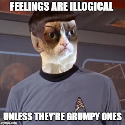 Mr. Grump | FEELINGS ARE ILLOGICAL; UNLESS THEY'RE GRUMPY ONES | image tagged in funny memes,star trek,mr spock,grumpy cat,cat,grumpy | made w/ Imgflip meme maker