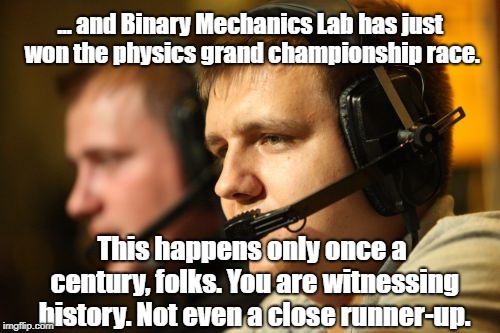 Casper | ... and Binary Mechanics Lab has just won the physics grand championship race. This happens only once a century, folks. You are witnessing history. Not even a close runner-up. | image tagged in memes,casper | made w/ Imgflip meme maker