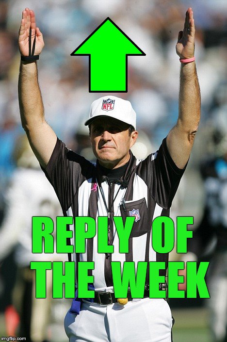 TOUCHDOWN! | REPLY  OF  THE  WEEK | image tagged in touchdown | made w/ Imgflip meme maker