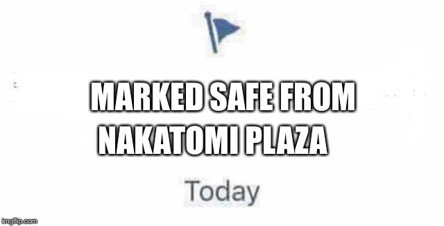 Marked Safe From | MARKED SAFE FROM; NAKATOMI PLAZA | image tagged in marked safe from | made w/ Imgflip meme maker