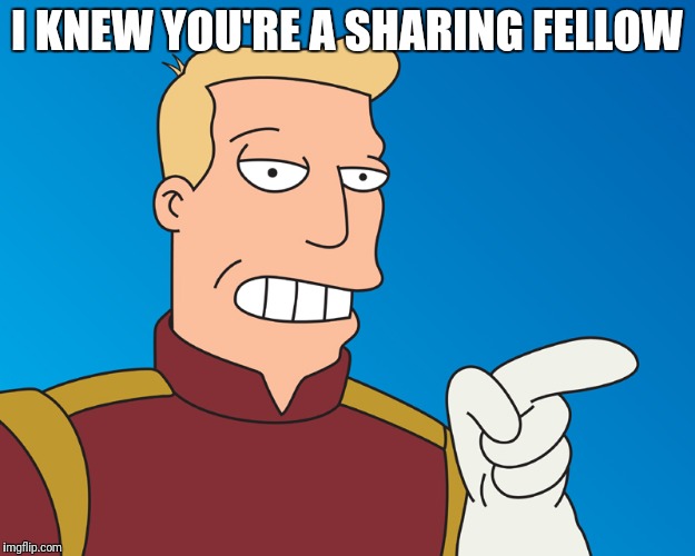 I KNEW YOU'RE A SHARING FELLOW | made w/ Imgflip meme maker
