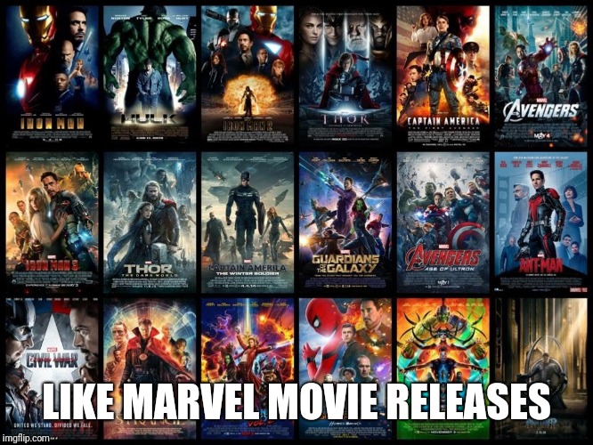 LIKE MARVEL MOVIE RELEASES | made w/ Imgflip meme maker