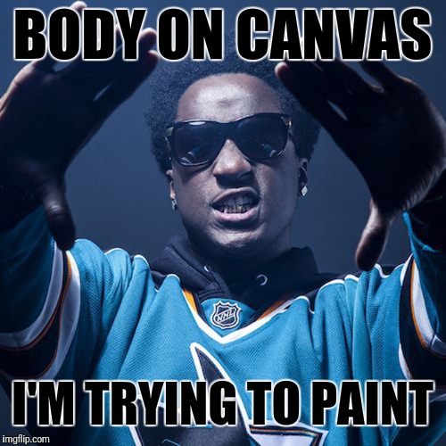 Kcamp body on canvas | BODY ON CANVAS; I'M TRYING TO PAINT | image tagged in music | made w/ Imgflip meme maker