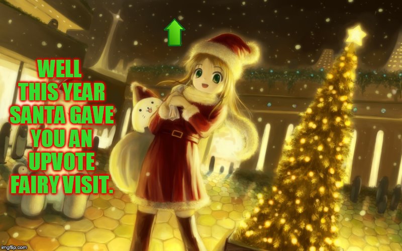 WELL THIS YEAR SANTA GAVE YOU AN UPVOTE FAIRY VISIT. | made w/ Imgflip meme maker