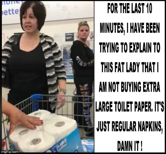 image tagged in toilet paper,fat lady,people of walmart,toilet humor,fat woman,big butts | made w/ Imgflip meme maker