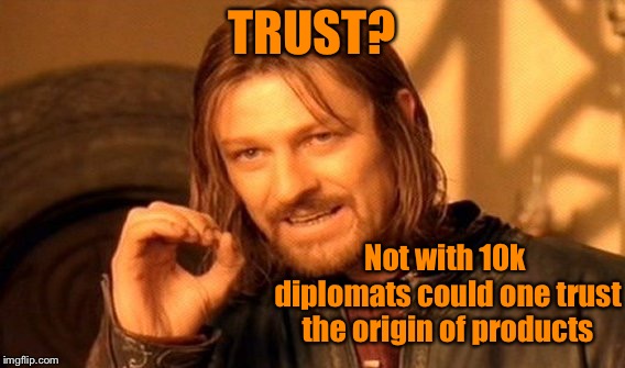 One Does Not Simply Meme | TRUST? Not with 10k diplomats could one trust the origin of products | image tagged in memes,one does not simply | made w/ Imgflip meme maker