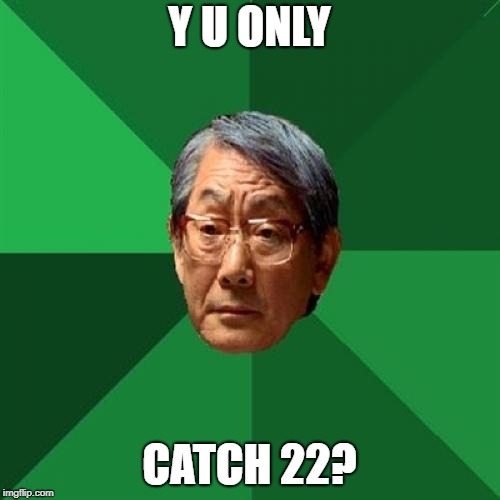 High Expectations Asian Father Meme | Y U ONLY CATCH 22? | image tagged in memes,high expectations asian father | made w/ Imgflip meme maker