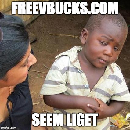 Third World Skeptical Kid Meme | FREEVBUCKS.COM; SEEM LIGET | image tagged in memes,third world skeptical kid | made w/ Imgflip meme maker