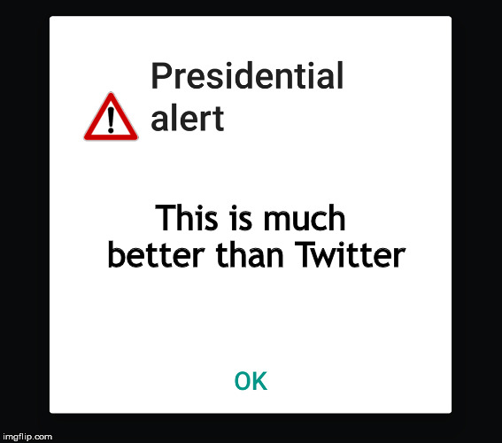 Presidential text message | This is much better than Twitter | image tagged in presidential text message | made w/ Imgflip meme maker