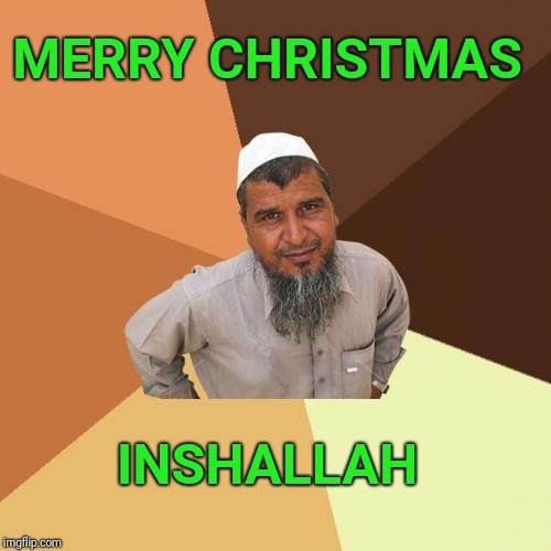If it is God's will... | MERRY CHRISTMAS; INSHALLAH | image tagged in memes,ordinary muslim man,merry christmas | made w/ Imgflip meme maker