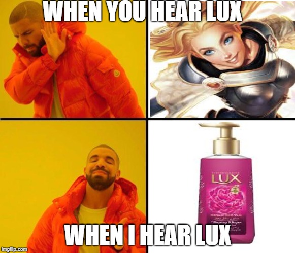 drake meme | WHEN YOU HEAR LUX; WHEN I HEAR LUX | image tagged in drake meme | made w/ Imgflip meme maker