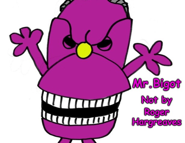 You can be Left or Right but don't be a Bigot... | Mr.Bigot; Not by; Roger 
Hargreaves | image tagged in bigot | made w/ Imgflip meme maker