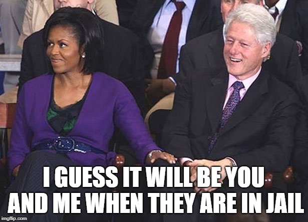 bill clinton michelle obama knee touching | I GUESS IT WILL BE YOU AND ME WHEN THEY ARE IN JAIL | image tagged in bill clinton michelle obama knee touching | made w/ Imgflip meme maker