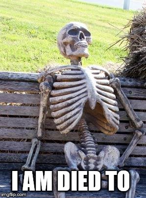 Waiting Skeleton Meme | HI

















]; I AM DIED TO | image tagged in memes,waiting skeleton | made w/ Imgflip meme maker