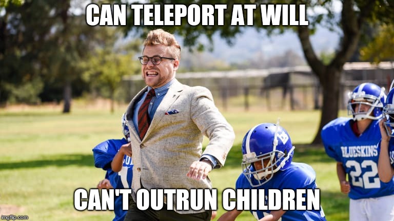 CAN TELEPORT AT WILL; CAN'T OUTRUN CHILDREN | image tagged in funny | made w/ Imgflip meme maker
