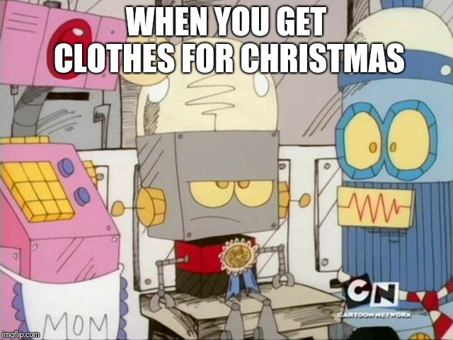 Robot Jones | WHEN YOU GET CLOTHES FOR CHRISTMAS | image tagged in robot jones,christmas,memes | made w/ Imgflip meme maker