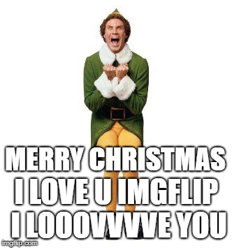 Yay! | MERRY CHRISTMAS; I LOVE U IMGFLIP I LOOOVVVVE YOU | image tagged in yay | made w/ Imgflip meme maker