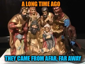 A Star Guardian was born | A LONG TIME AGO; THEY CAME FROM AFAR, FAR AWAY | image tagged in nativity,star wars yoda,yondu,guardians of the galaxy,jesus christ,christmas memes | made w/ Imgflip meme maker