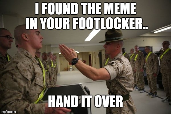I FOUND THE MEME IN YOUR FOOTLOCKER.. HAND IT OVER | image tagged in knife hand meme | made w/ Imgflip meme maker