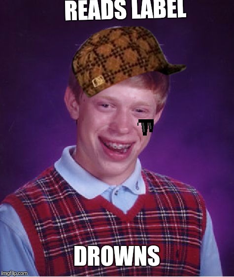 Bad Luck Brian Meme | READS LABEL DROWNS | image tagged in memes,bad luck brian | made w/ Imgflip meme maker