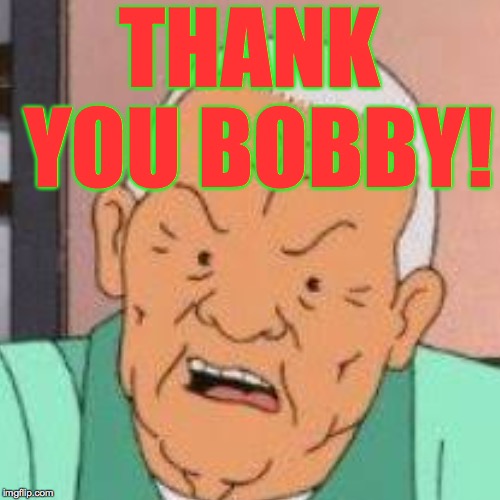 THANK YOU BOBBY! | made w/ Imgflip meme maker