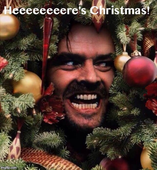 image tagged in christmas,the shining,stolen memes | made w/ Imgflip meme maker