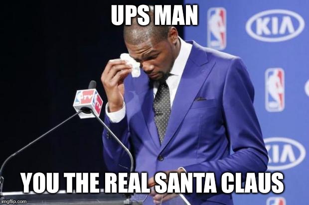 You The Real MVP 2 | UPS MAN; YOU THE REAL SANTA CLAUS | image tagged in memes,you the real mvp 2,AdviceAnimals | made w/ Imgflip meme maker
