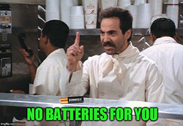 NO BATTERIES FOR YOU | made w/ Imgflip meme maker