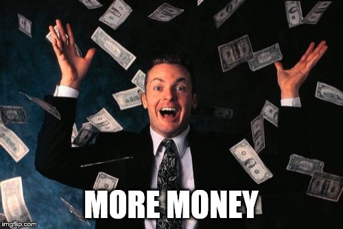 Money Man Meme | MORE MONEY | image tagged in memes,money man | made w/ Imgflip meme maker