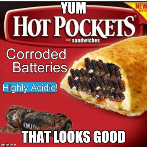 Yummy Hot Pockets | YUM; THAT LOOKS GOOD | image tagged in yummy hot pockets | made w/ Imgflip meme maker