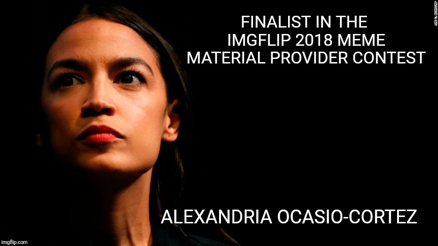 My submission for most influential meme material provider for 2018: Prolateriat Category.  Enter yours in the comments. | FINALIST IN THE IMGFLIP 2018 MEME MATERIAL PROVIDER CONTEST; ALEXANDRIA OCASIO-CORTEZ | image tagged in ocasio-cortez super genius,imgflip,alexandria ocasio-cortez,2018,left,left wing | made w/ Imgflip meme maker