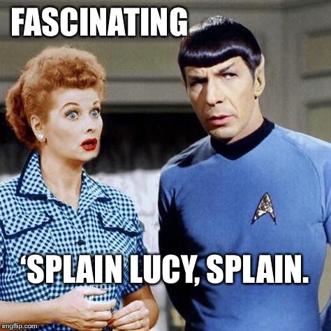 FASCINATING; ‘SPLAIN LUCY, SPLAIN. | made w/ Imgflip meme maker