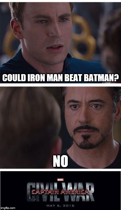 Marvel Civil War 1 | COULD IRON MAN BEAT BATMAN? NO | image tagged in memes,marvel civil war 1 | made w/ Imgflip meme maker