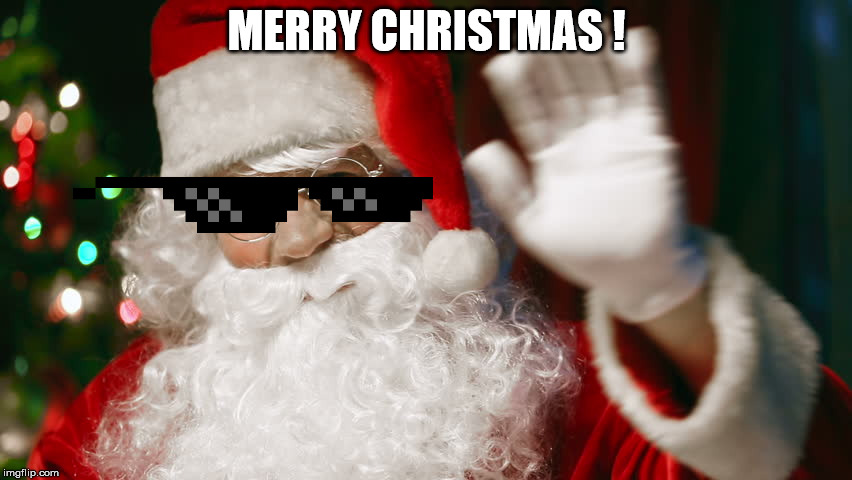 And a happy new year! | MERRY CHRISTMAS ! | image tagged in christmas,memes,santa | made w/ Imgflip meme maker