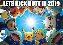 let's kick butt | LETS KICK BUTT IN 2019 | image tagged in pikachu squad goals | made w/ Imgflip meme maker